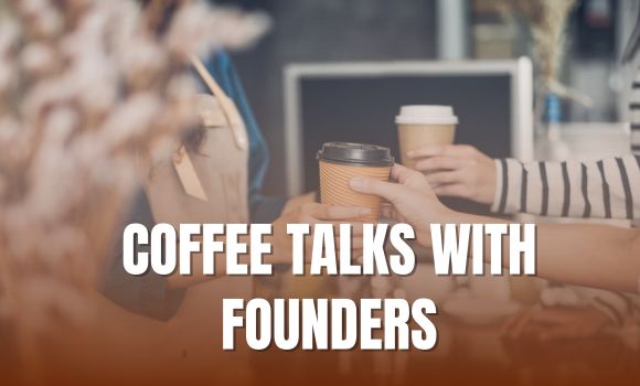 Coffee Talks with Founders